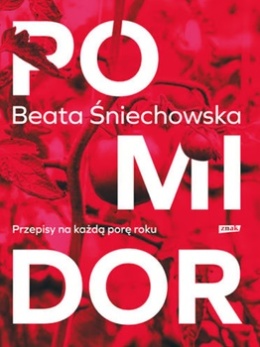 Pomidor. Przepisy na każdą porę roku Śniechowska Beata